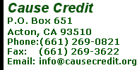 Cause Credit P.O. Box 651 Acton, CA 93510 Phone:(661) 269-0821      Email: cfp@copper.net 